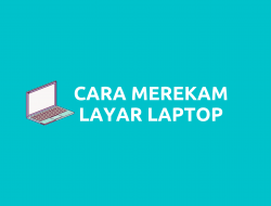 Cara Merekam Layar Laptop