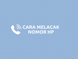 Cara Melacak Identitas Nomor HP Orang