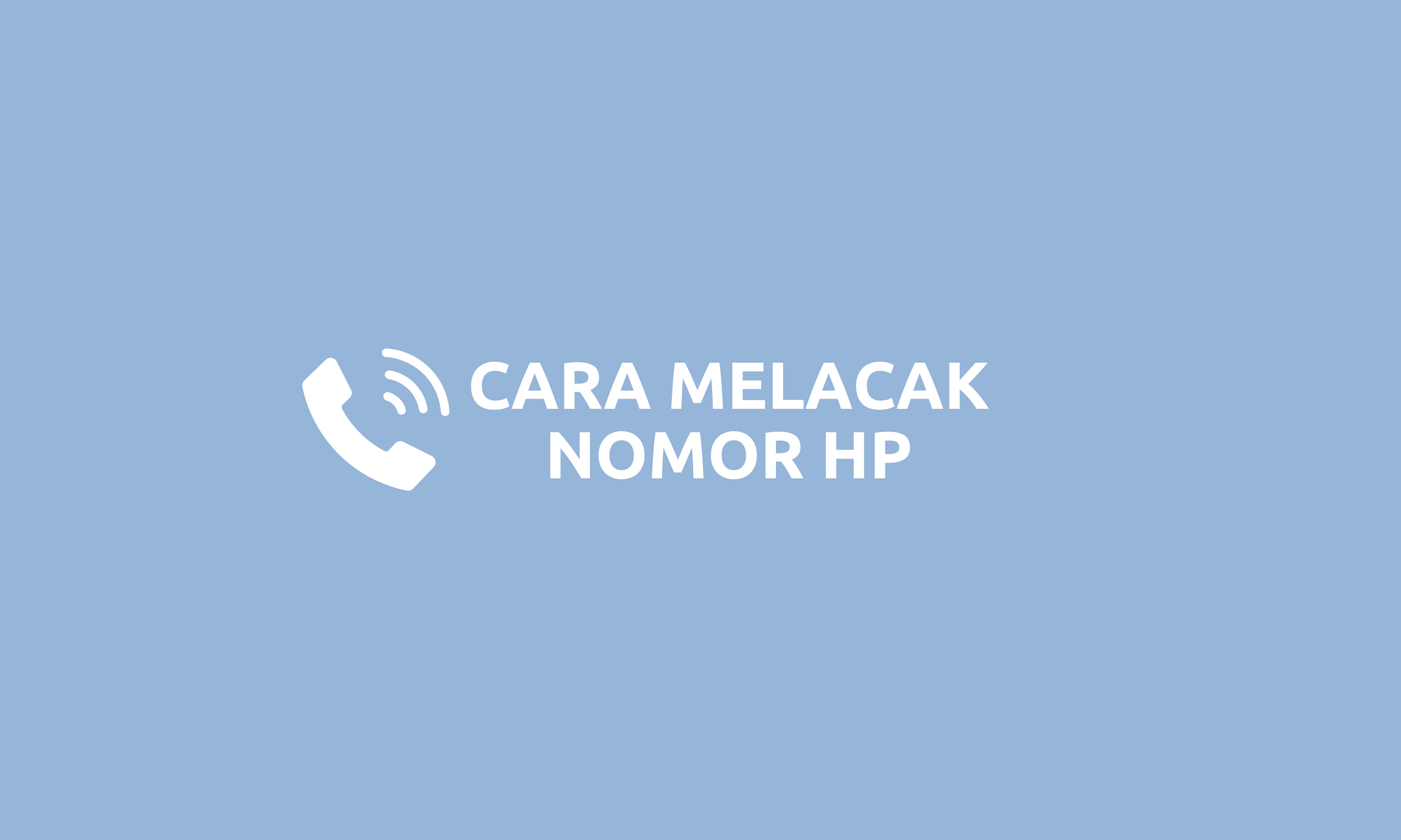 Cara Melacak Identitas Nomor HP Orang