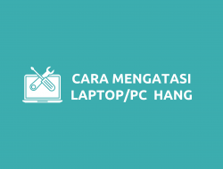 Cara Mengatasi Laptop Hang