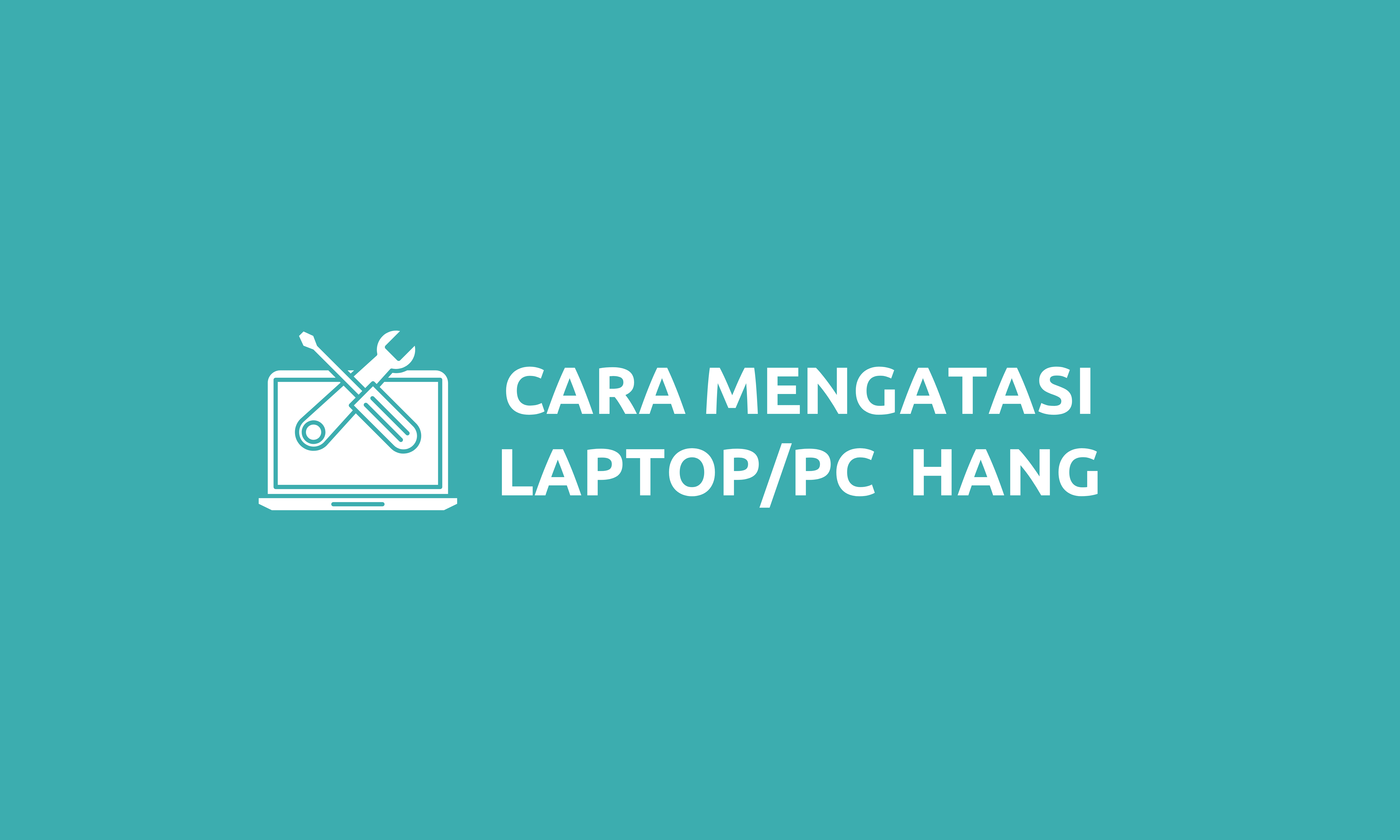 Cara Mengatasi Laptop Hang